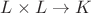 $L\times L \rightarrow K$