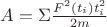 $ A = \Sigma \frac { F^2(t_i)t^2_i} {2m} $