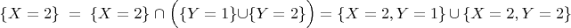 $$
\{X=2\}\; =\; \{X=2\}\; \cap \;\Bigl(\{Y=1\}\cup\{Y=2\}\Bigr) = \{X=2, Y=1\}\, \cup\, \{X=2, Y=2\}
$$