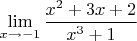 $\mathop{\lim }\limits_{x\to   -1}     \displaystyle \frac{x^{2} +3x+2}{x^{3}+1} $