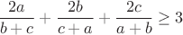$\dfrac{2a}{b+c}+\dfrac{2b}{c+a}+\dfrac{2c}{a+b} \ge 3$