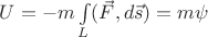$\[U =  - m\int\limits_L ( \vec F,d\vec s) = m\psi \]$