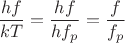 $$\frac{hf}{kT} = \frac{hf}{hf_p} = \frac{f}{f_p}$$ $$\frac{hf}{kT} = \frac{hf}{hf_p} = \frac{f}{f_p}$$