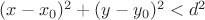 $(x-x_0)^2+(y-y_0)^2<d^2$