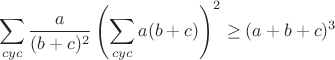 $$\sum_{cyc}\frac{a}{(b+c)^2}\left(\sum_{cyc}a(b+c)\right)^2\geq(a+b+c)^3$$