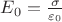 $E_0 = \frac{\sigma}{\varepsilon_0}$