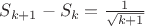$S_{k+1}-S_{k} = \frac{1}{\sqrt{k+1}}$