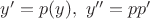 $y'=p(y),\ y''=pp'$