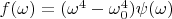 $f(\omega)=(\omega^4-\omega_0^4)\psi(\omega)$