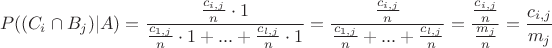 $$P((C_i \cap B_j) | A) = \frac{\frac{c_{i,j}}{n}\cdot 1}{\frac{c_{1,j}}{n}\cdot 1 + ... + \frac{c_{l,j}}{n}\cdot 1} = \frac{\frac{c_{i,j}}{n}}{\frac{c_{1,j}}{n} + ... + \frac{c_{l,j}}{n}} = \frac{\frac{c_{i,j}}{n}}{\frac{m_j}{n}} = \frac{c_{i,j}}{m_j}$$