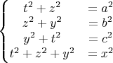 $\left\{\begin{matrix}
t^2+z^2 &=a^2 \\ 
z^2+y^2 &=b^2 \\ 
y^2+t^2 &=c^2 \\ 
t^2+z^2+y^2 &=x^2 
\end{matrix}\right.$