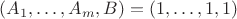 $(A_1,\ldots,A_m, B) = (1,\ldots,1,1)$
