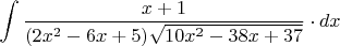 $\displaystyle\int\dfrac{x+1}{(2x^2-6x+5)\sqrt{10x^2-38x+37}}\cdot dx$