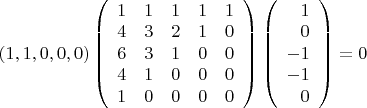 $\left(1,1,0,0,0\right)
\left (\begin{array}{ccccc}
1&1&1&1&1\\
4&3&2&1&0\\
6&3&1&0&0\\
4&1&0&0&0\\
1&0&0&0&0
\end{array}\right)
\left(\begin{array}{rrrrr} 1\\0\\-1\\-1\\0
\end{array}\right)=0$
