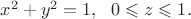 $x^2+y^2=1,\ \ 0\leqslant z\leqslant1.$