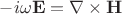 $-i\omega\mathbf{E}=\nabla\times\mathbf{H}$