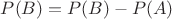 $P(B\A)=P(B)-P(A)$