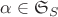 $\alpha \in \mathfrak S_S$