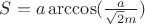 $S=a\arccos(\frac{a}{\sqrt{2}m})$