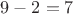 $9-2=7$