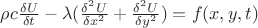 $\rho c \tfrac{\delta U}{\delta t} - \lambda (\tfrac{\delta^2 U}{\delta x^2} + \tfrac{\delta^2 U}{\delta y^2}) = f(x, y, t)$