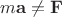 $m{\bf a}\ne {\bf F}$