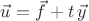 $\vec u=\vec f+t\,\vec y$ $\vec u=\vec f+t\,\vec y$