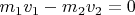 $m_1v_1-m_2v_2=0$