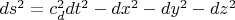 $ds^2=c_d^2dt^2-dx^2-dy^2-dz^2$