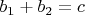 $b_1+b_2=c$