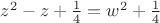 $z^2-z+\frac{1}{4}=w^2+\frac{1}{4}$