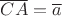 $\overline{CA}=\overline{a}$