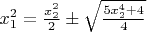 $x_1^2=\frac{x_2^2}{2}\pm\sqrt{\frac{5x_2^4+4}{4}}$