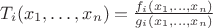 $T_i(x_1,\ldots,x_n)=\frac{f_i(x_1,\ldots,x_n)}{g_i(x_1,\ldots,x_n)}$