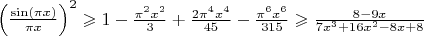 $\left( \frac{\sin(\pi x)}{\pi x}\right)^2\geqslant 1-\frac{\pi^2x^2}{3}+\frac{2\pi^4x^4}{45}-\frac{\pi^6x^6}{315}\geqslant \frac{8-9x}{7x^3+16x^2-8x+8}$