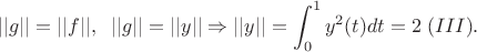 $$||g||=||f||,\;\; ||g||=||y||  \Rightarrow ||y||=\int_0^1 y^2(t)dt=2 \;(III).$$