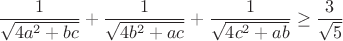 $$\frac{1}{\sqrt{4a^2+bc}}+\frac{1}{\sqrt{4b^2+ac}}+\frac{1}{\sqrt{4c^2+ab}}\geq\frac{3}{\sqrt5}$$