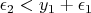 $\epsilon_2 < y_1 + \epsilon_1$