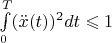 $\int\limits_{0}^{T}(\ddot{x}(t))^{2}dt \leqslant  1 $