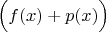 $\Big(f(x)+p(x)\Big)$