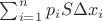 $\sum_{i=1}^{n}{p_i S \Delta x_i}$