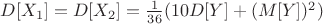 $D[X_1] = D[X_2] = \frac{1}{36} (10 D[Y] + (M[Y])^2)$