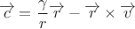 \[
\overrightarrow c  = \frac{\gamma }
{r}\overrightarrow r  - \overrightarrow r  \times \overrightarrow v 
\]