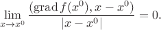$$\lim\limits_{x \to x^0} \dfrac {(\operatorname{grad}f(x^0),x-x^0)}{|x-x^0|} =0.$$