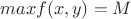 $max f(x,y)=M$