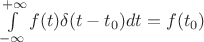 $\int\limits_{-\infty}^{+\infty}f(t)\delta (t-t_0)dt=f(t_0)$