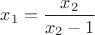$x_1=\dfrac{x_2}{x_2-1}$