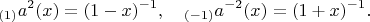 $$_{(1)}a^2(x)=(1-x)^{-1},\quad_{(-1)}a^{-2}(x)=(1+x)^{-1}.$$