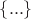 $\left\lbrace ... \right\rbrace$ $\left\lbrace ... \right\rbrace$