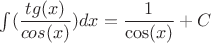 $\int(\dfrac{tg(x)}{cos(x)})dx=\dfrac {1}{\cos(x)}+C$